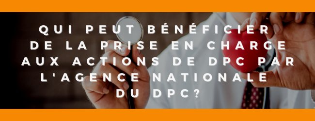 Qui peut bénéficier de la prise en charge aux actions de DPC par l’Agence nationale du DPC