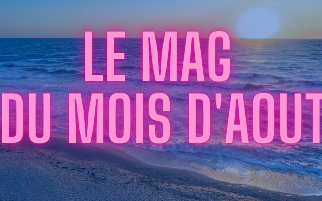 Le Mag du mois d’Aout